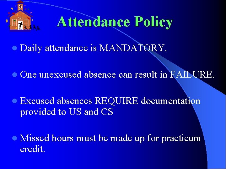 Attendance Policy l Daily l One attendance is MANDATORY. unexcused absence can result in