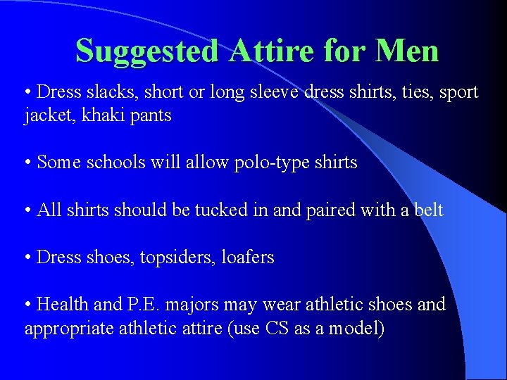 Suggested Attire for Men • Dress slacks, short or long sleeve dress shirts, ties,