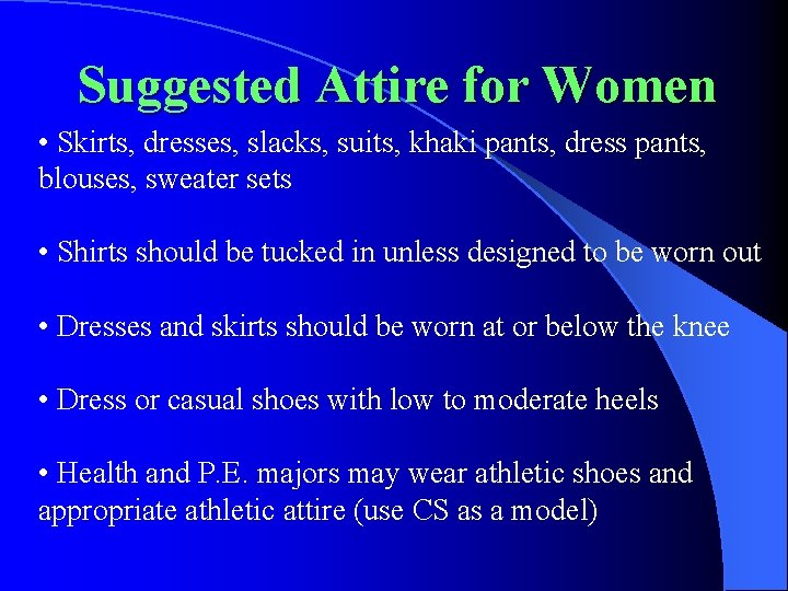 Suggested Attire for Women • Skirts, dresses, slacks, suits, khaki pants, dress pants, blouses,