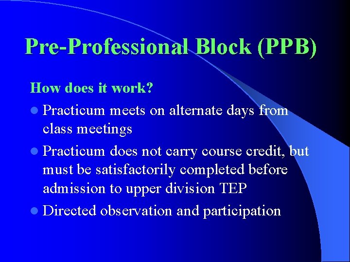 Pre-Professional Block (PPB) How does it work? l Practicum meets on alternate days from