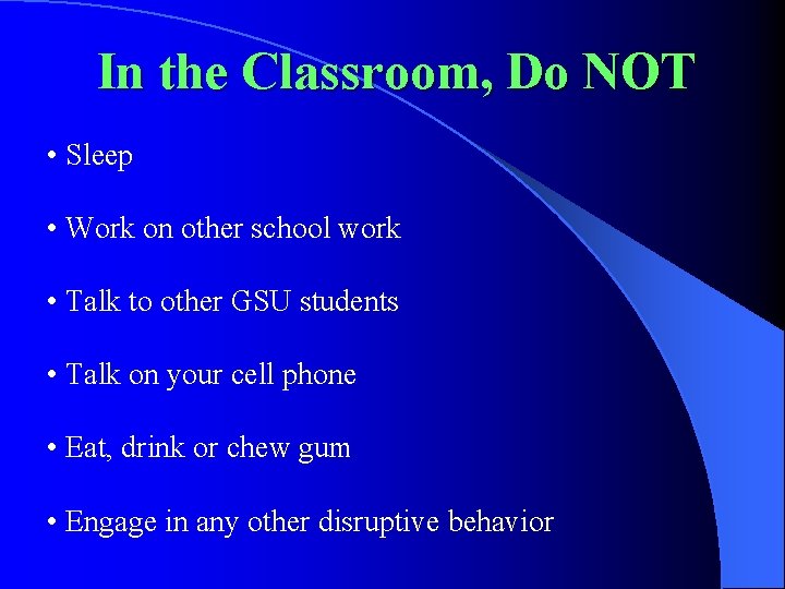 In the Classroom, Do NOT • Sleep • Work on other school work •