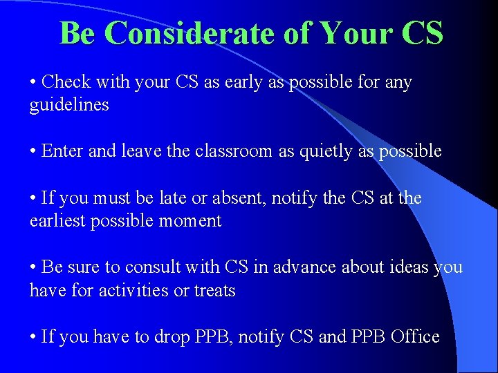 Be Considerate of Your CS • Check with your CS as early as possible