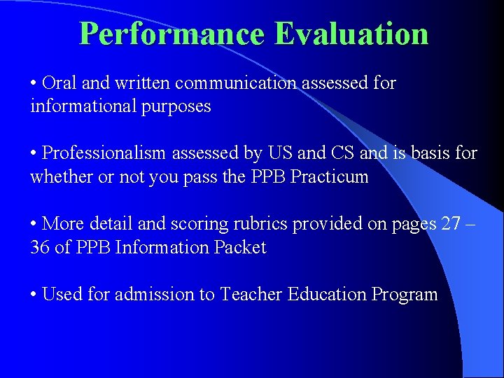 Performance Evaluation • Oral and written communication assessed for informational purposes • Professionalism assessed