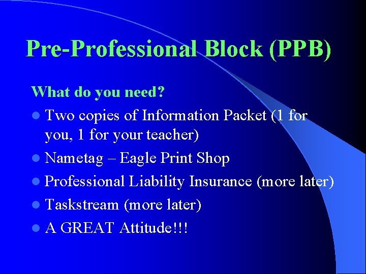 Pre-Professional Block (PPB) What do you need? l Two copies of Information Packet (1