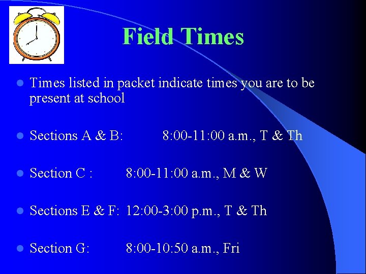 Field Times listed in packet indicate times you are to be present at school