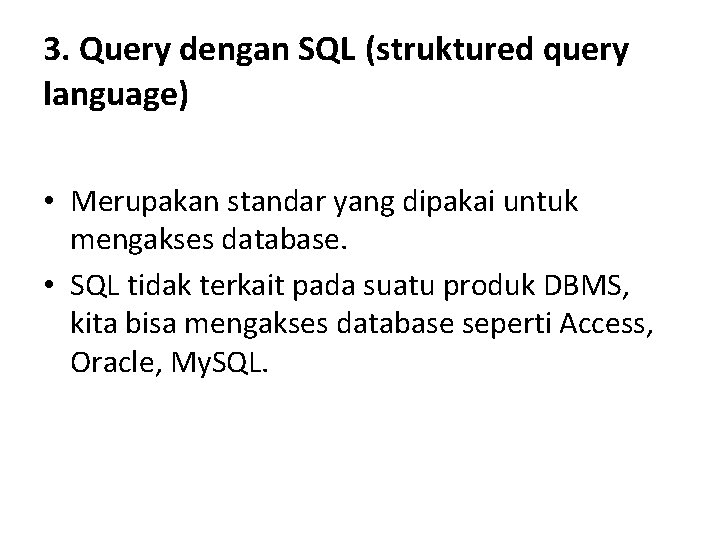 3. Query dengan SQL (struktured query language) • Merupakan standar yang dipakai untuk mengakses