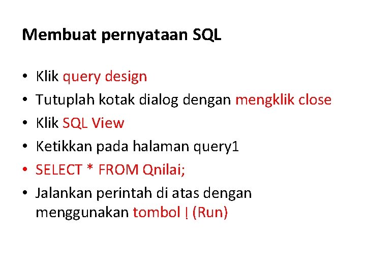 Membuat pernyataan SQL • • • Klik query design Tutuplah kotak dialog dengan mengklik