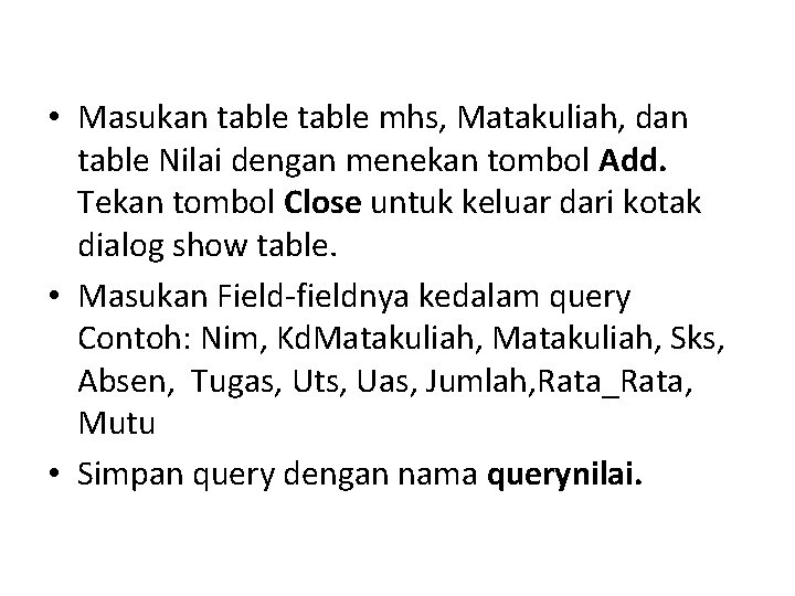  • Masukan table mhs, Matakuliah, dan table Nilai dengan menekan tombol Add. Tekan