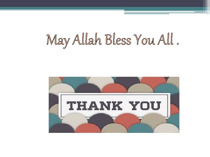May Allah Bless You All. 
