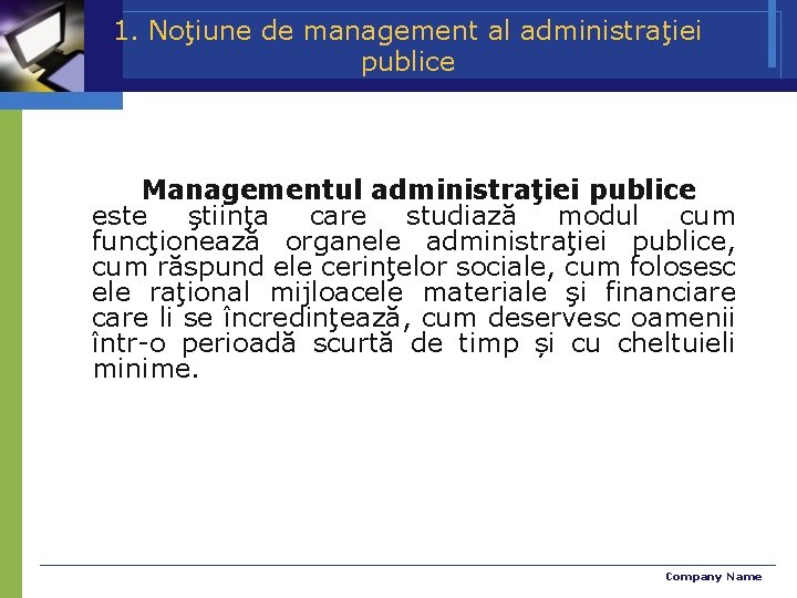 1. Noţiune de management al administraţiei publice Managementul administraţiei publice este ştiinţa care studiază