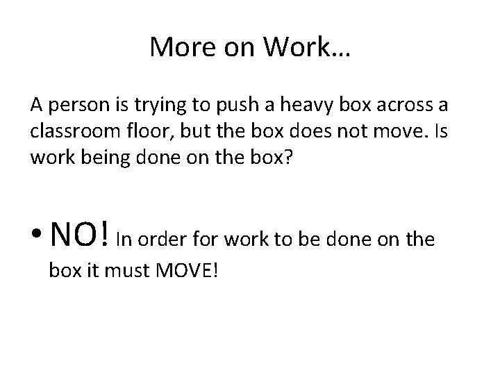 More on Work… A person is trying to push a heavy box across a