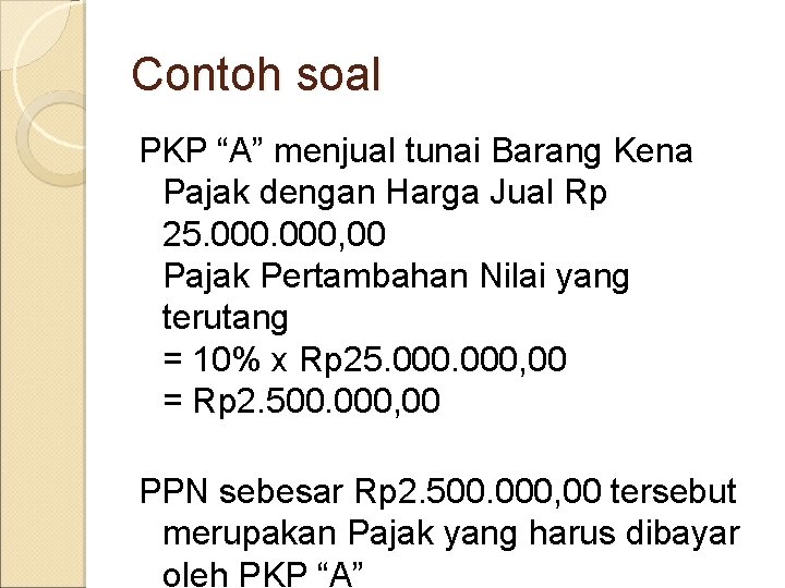 Contoh soal PKP “A” menjual tunai Barang Kena Pajak dengan Harga Jual Rp 25.