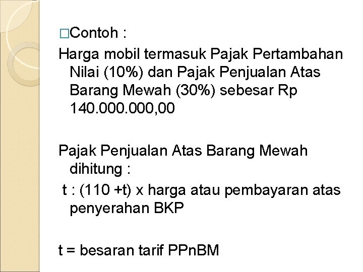 �Contoh : Harga mobil termasuk Pajak Pertambahan Nilai (10%) dan Pajak Penjualan Atas Barang