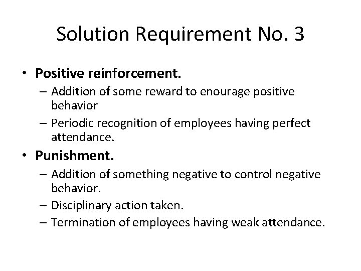 Solution Requirement No. 3 • Positive reinforcement. – Addition of some reward to enourage