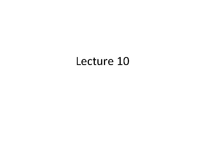 Lecture 10 