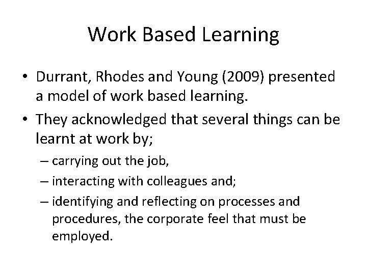 Work Based Learning • Durrant, Rhodes and Young (2009) presented a model of work