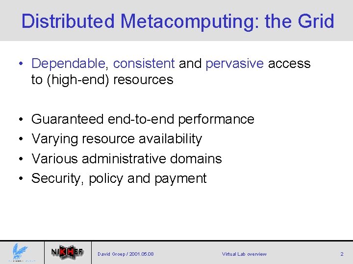 Distributed Metacomputing: the Grid • Dependable, consistent and pervasive access to (high-end) resources •