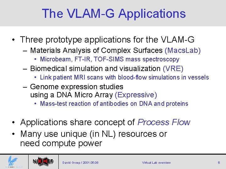 The VLAM-G Applications • Three prototype applications for the VLAM-G – Materials Analysis of