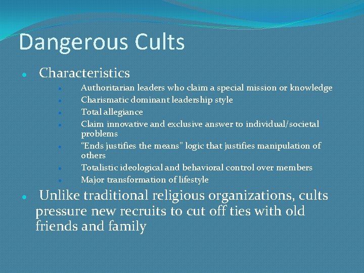 Dangerous Cults Characteristics Authoritarian leaders who claim a special mission or knowledge Charismatic dominant