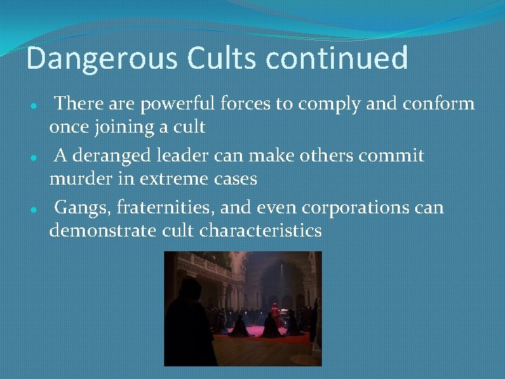 Dangerous Cults continued There are powerful forces to comply and conform once joining a