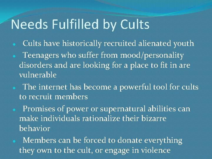 Needs Fulfilled by Cults Cults have historically recruited alienated youth Teenagers who suffer from