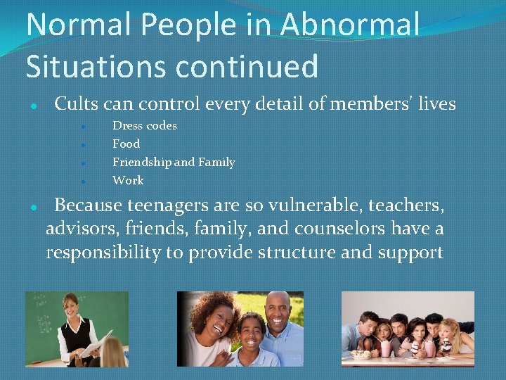 Normal People in Abnormal Situations continued Cults can control every detail of members' lives