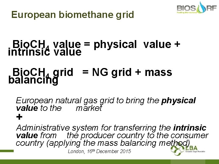 European biomethane grid Bio. CH 4 value = physical value + intrinsic value Bio.