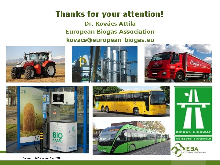 Thanks for your attention! Dr. Kovács Attila European Biogas Association kovacs@european-biogas. eu London, 16