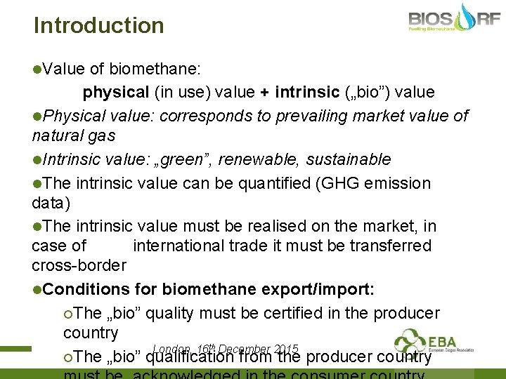 Introduction l. Value of biomethane: physical (in use) value + intrinsic („bio”) value l.