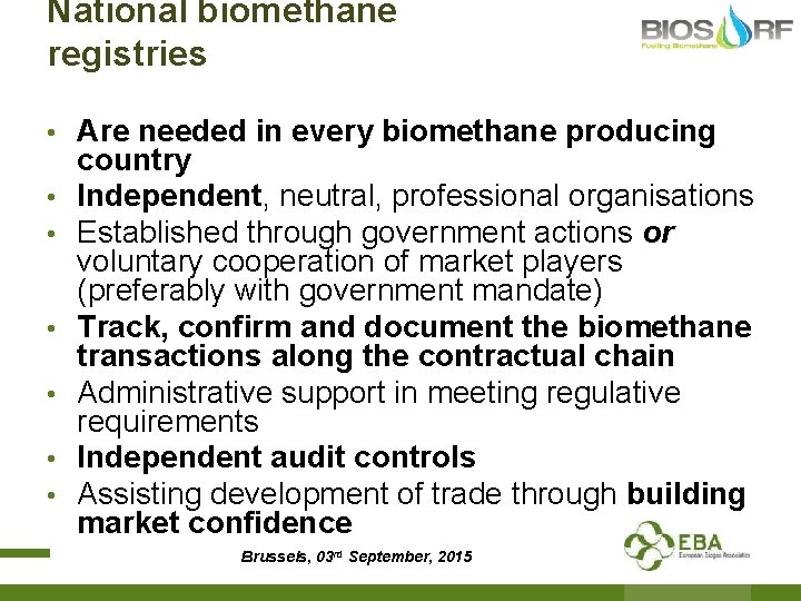 National biomethane registries • • Are needed in every biomethane producing country Independent, neutral,