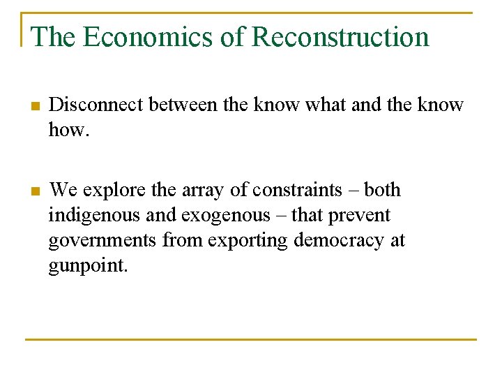 The Economics of Reconstruction n Disconnect between the know what and the know how.