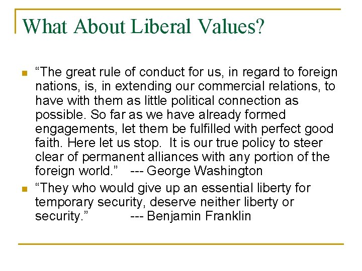 What About Liberal Values? n n “The great rule of conduct for us, in
