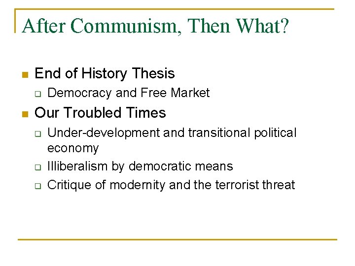 After Communism, Then What? n End of History Thesis q n Democracy and Free