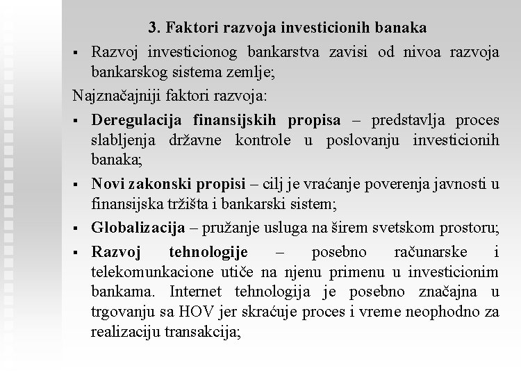 3. Faktori razvoja investicionih banaka § Razvoj investicionog bankarstva zavisi od nivoa razvoja bankarskog