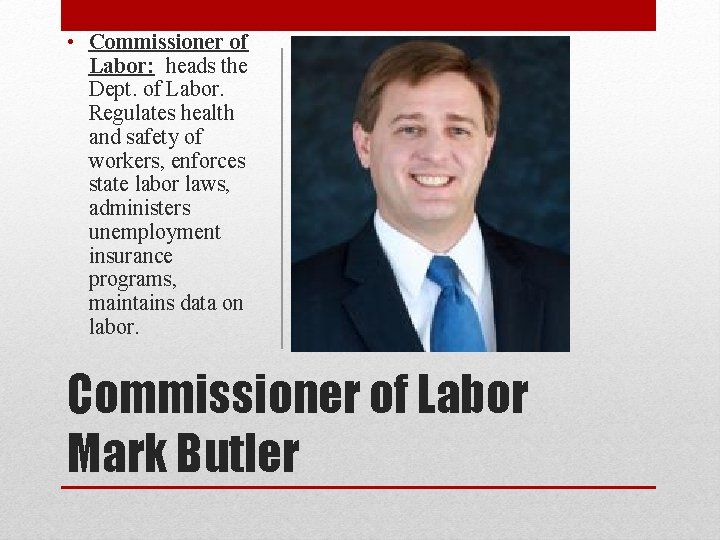  • Commissioner of Labor: heads the Dept. of Labor. Regulates health and safety
