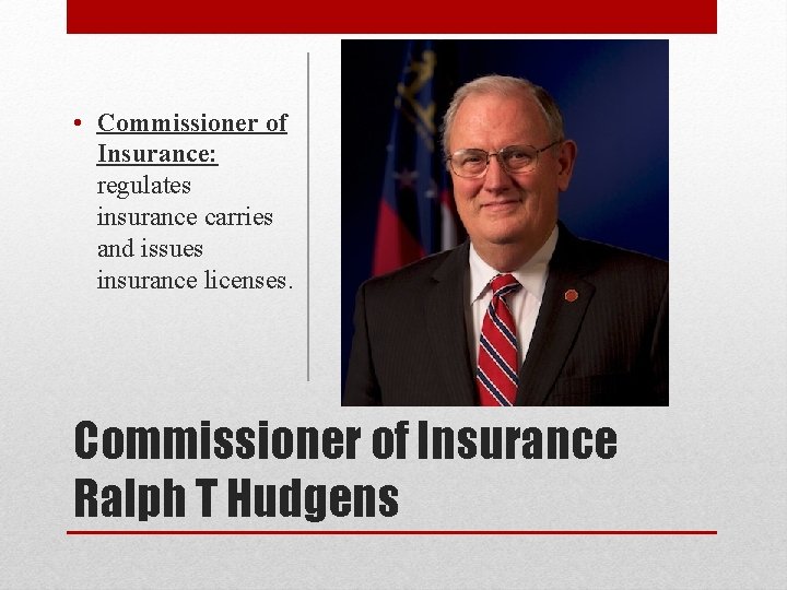  • Commissioner of Insurance: regulates insurance carries and issues insurance licenses. Commissioner of