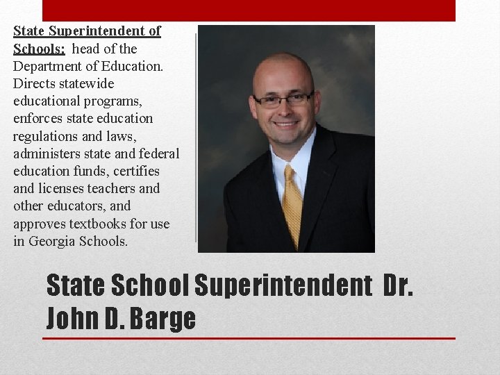 State Superintendent of Schools: head of the Department of Education. Directs statewide educational programs,