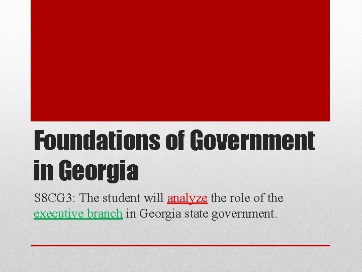 Foundations of Government in Georgia S 8 CG 3: The student will analyze the