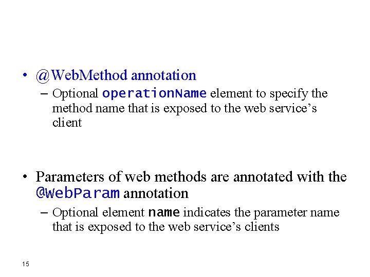  • @Web. Method annotation – Optional operation. Name element to specify the method
