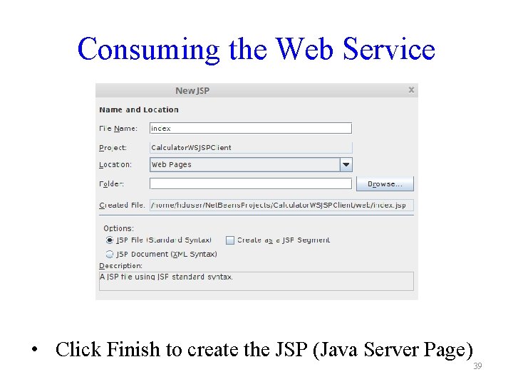 Consuming the Web Service • Click Finish to create the JSP (Java Server Page)