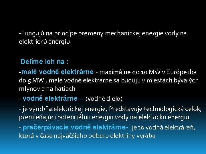 -Fungujú na princípe premeny mechanickej energie vody na elektrickú energiu Delíme ich na :