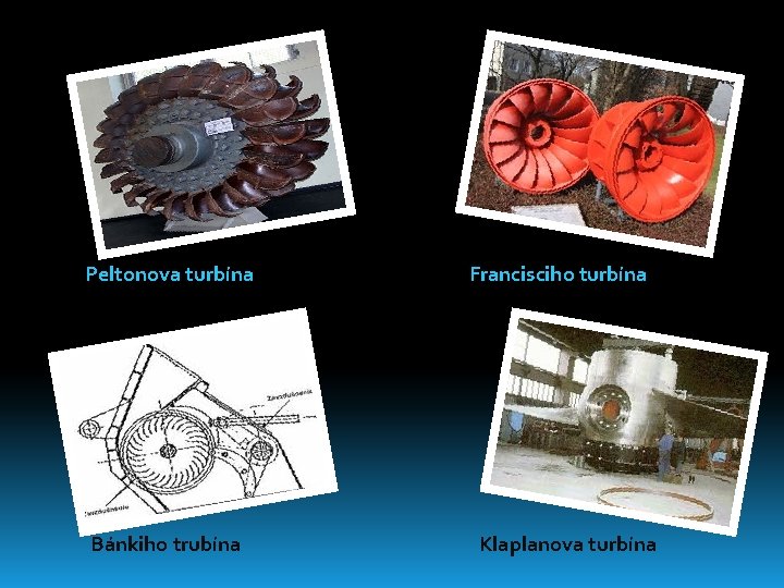 Peltonova turbína Bánkiho trubína Francisciho turbína Klaplanova turbína 