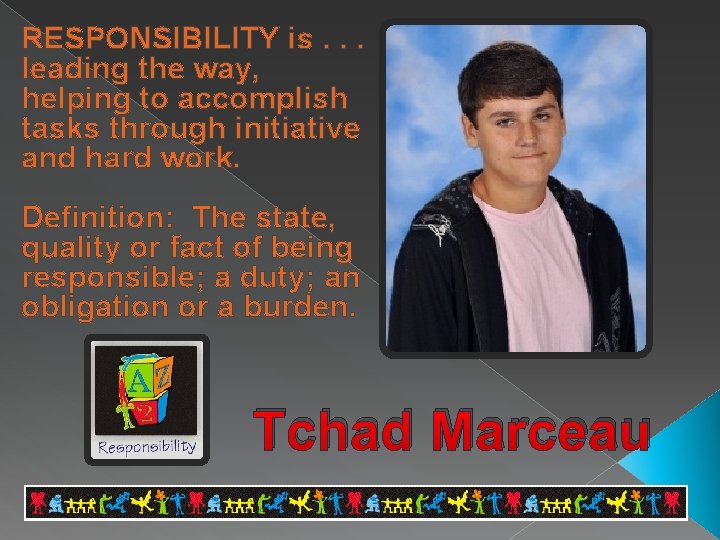 RESPONSIBILITY is. . . leading the way, helping to accomplish tasks through initiative and