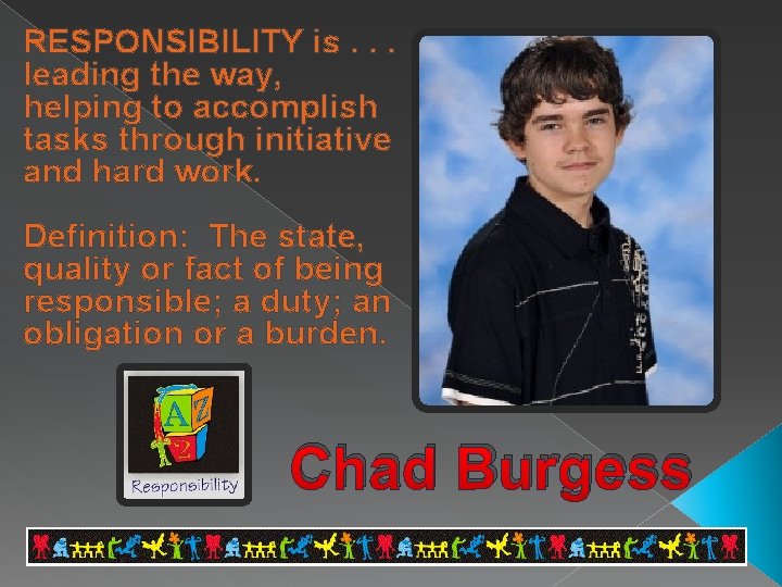 RESPONSIBILITY is. . . leading the way, helping to accomplish tasks through initiative and