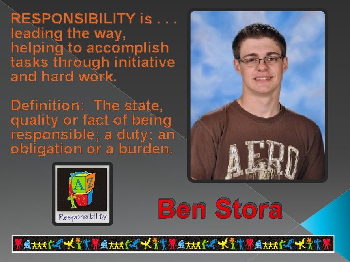 RESPONSIBILITY is. . . leading the way, helping to accomplish tasks through initiative and