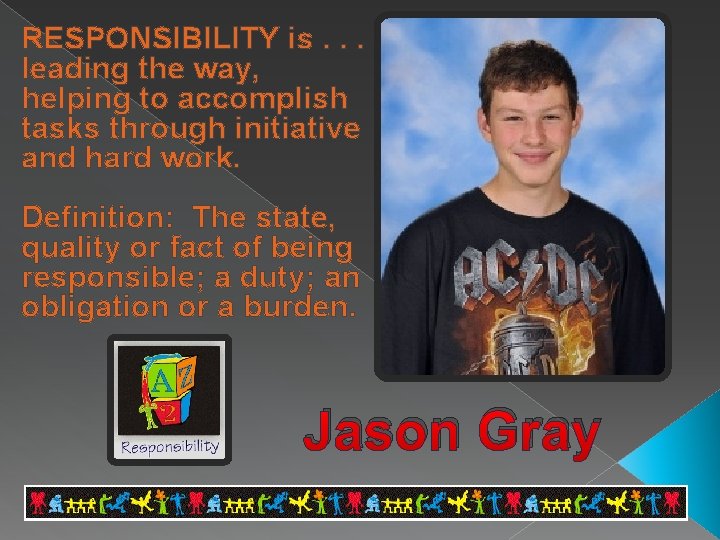 RESPONSIBILITY is. . . leading the way, helping to accomplish tasks through initiative and
