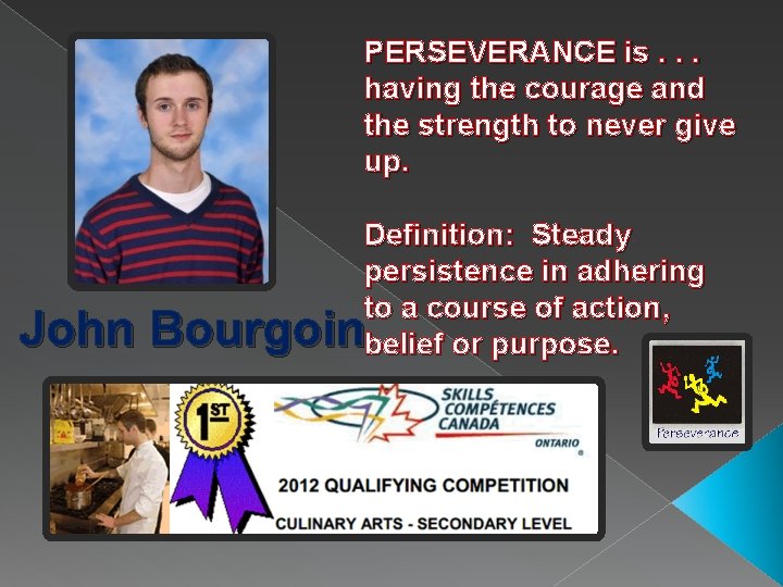 PERSEVERANCE is. . . having the courage and the strength to never give up.
