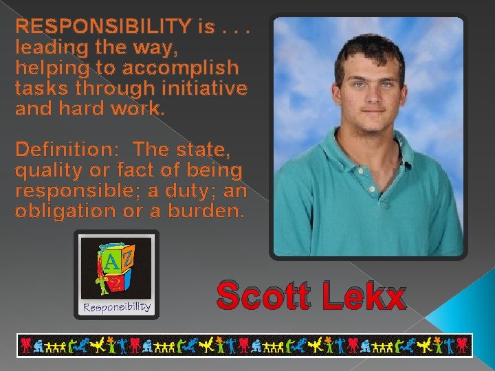 RESPONSIBILITY is. . . leading the way, helping to accomplish tasks through initiative and
