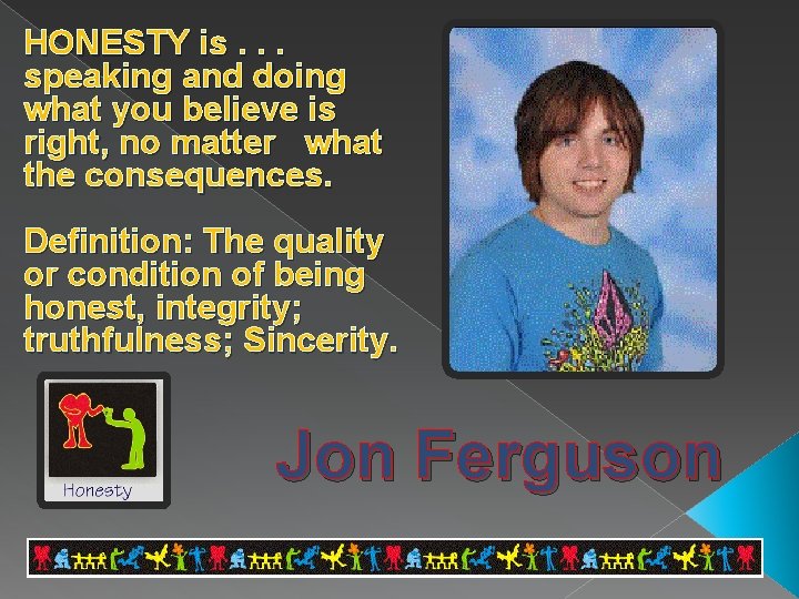 HONESTY is. . . speaking and doing what you believe is right, no matter