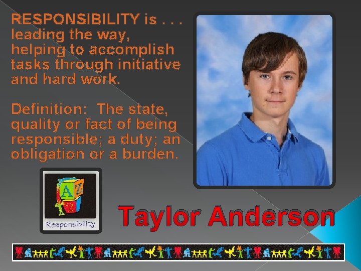 RESPONSIBILITY is. . . leading the way, helping to accomplish tasks through initiative and